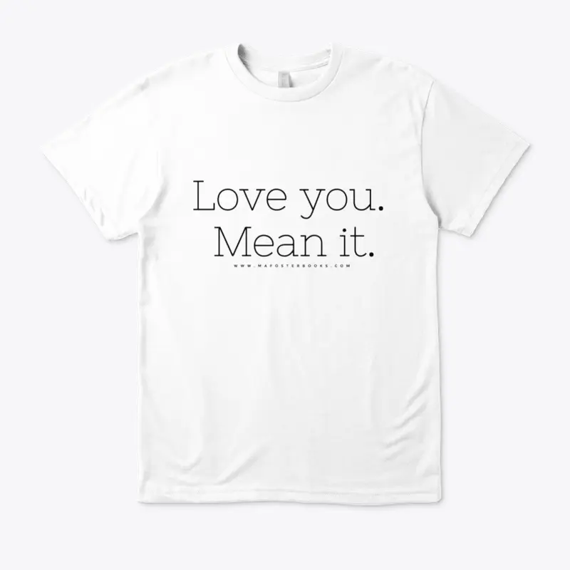 Love you. Mean it. 